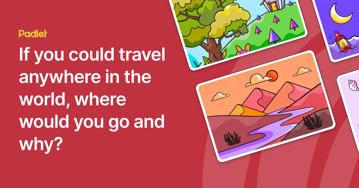 If You Could Travel Anywhere In The World Where Would You Go And Why