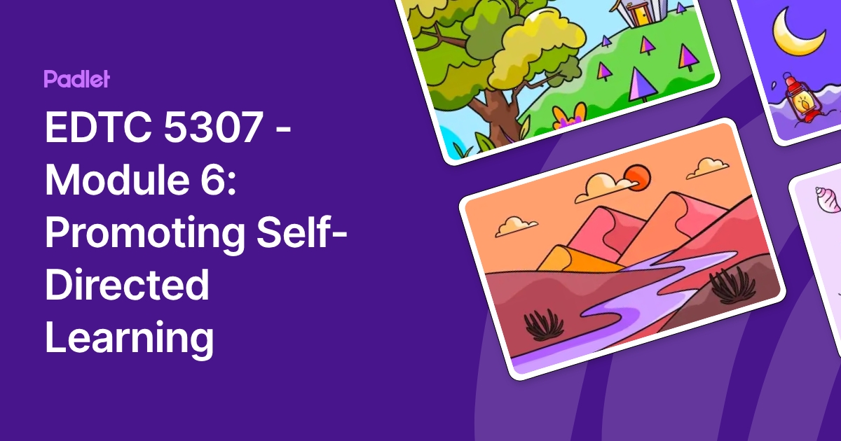 EDTC 5307 - Module 6: Promoting Self-Directed Learning