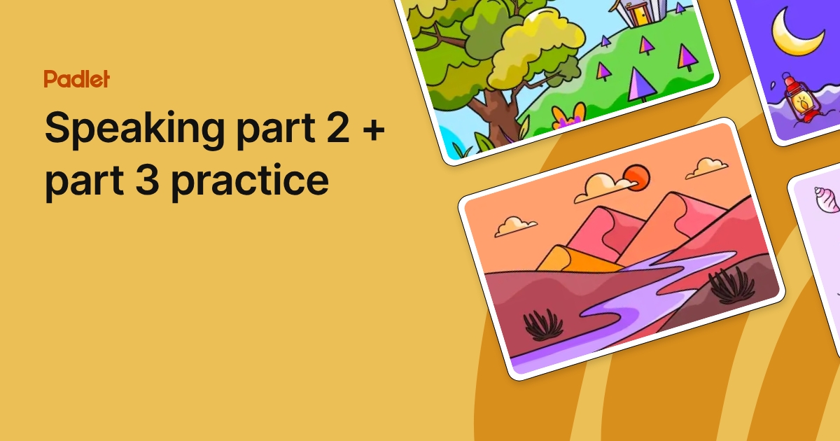 Speaking part 2 + part 3 practice