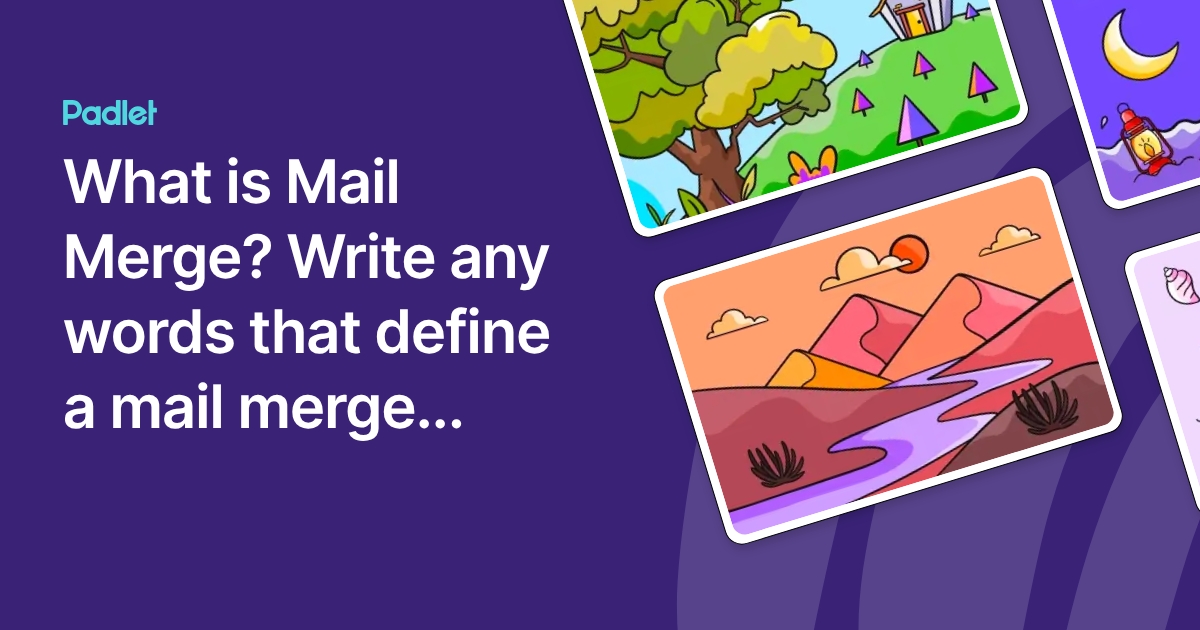 What is Mail Merge? Write any words that define a mail merge...