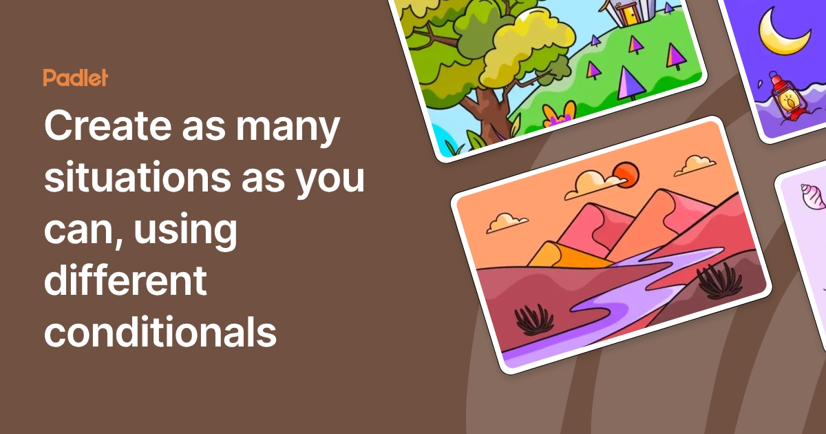 Create as many situations as you can, using different conditionals