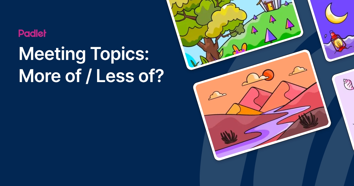 Meeting Topics: More of / Less of?