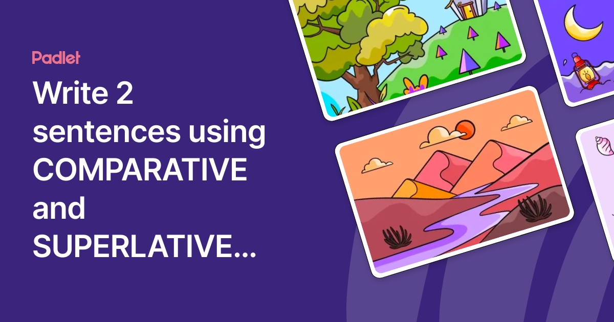 Write 2 sentences using COMPARATIVE and SUPERLATIVE adjectives