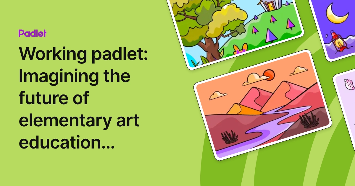 Working padlet: Imagining the future of elementary art education ...