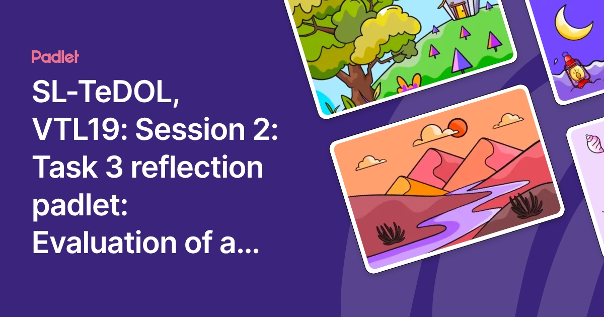 Time Tedol SL-TeDOL, VTL19: Session 2: Task 3 reflection padlet: Evaluation of a ...
