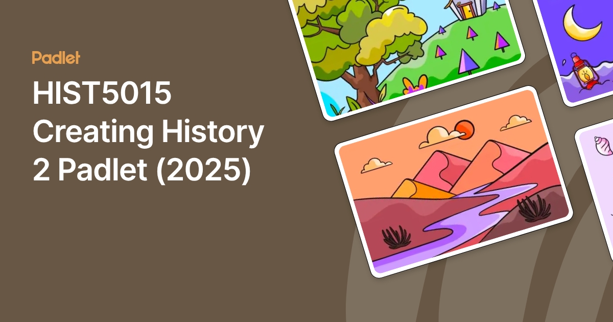 HIST5015 Creating History 2 Padlet (2025)