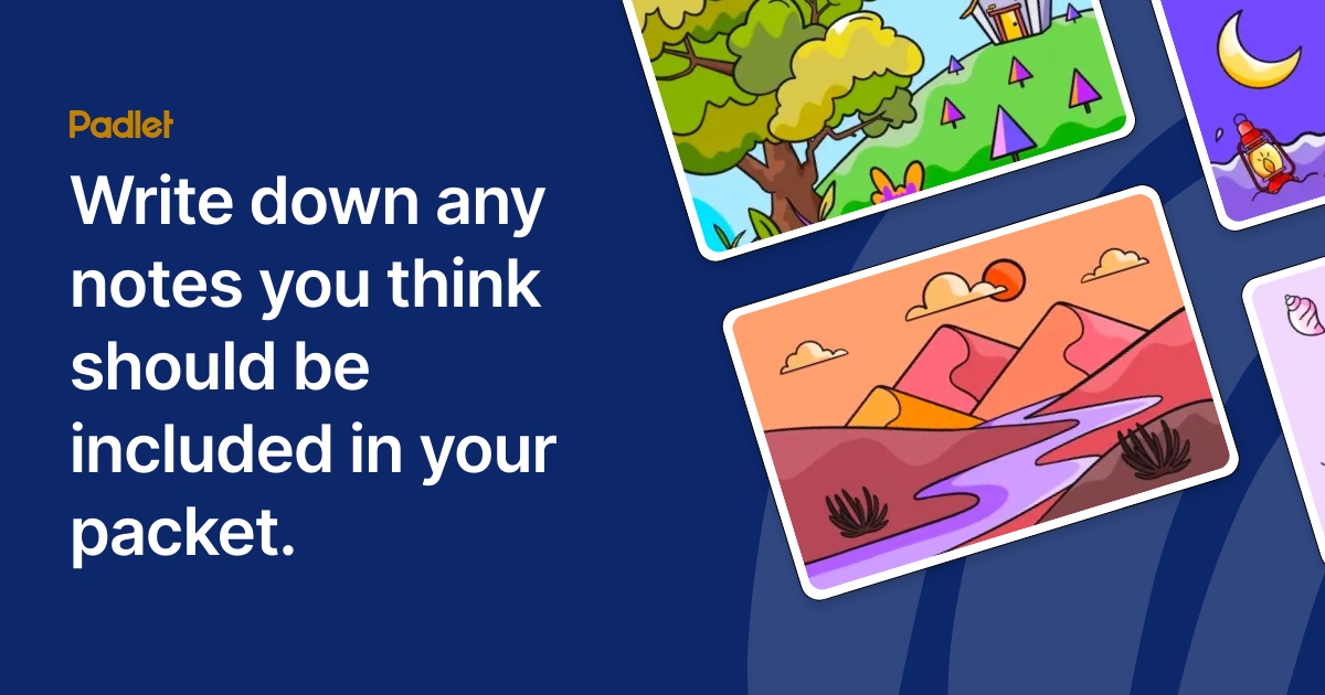 Write down any notes you think should be included in your packet.
