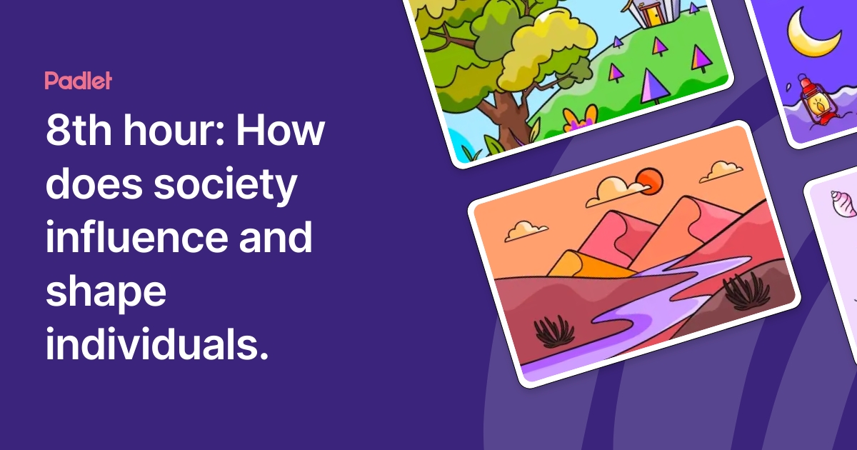 8th hour How does society influence and shape individuals.