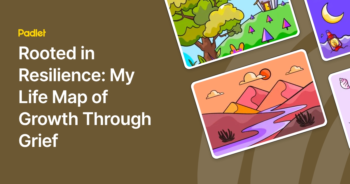 Rooted in Resilience: My Life Map of Growth Through Grief