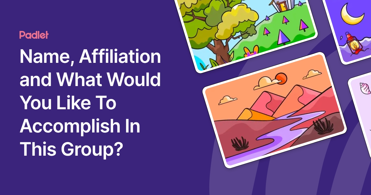 Name, Affiliation and What Would You Like To Accomplish In This Group?