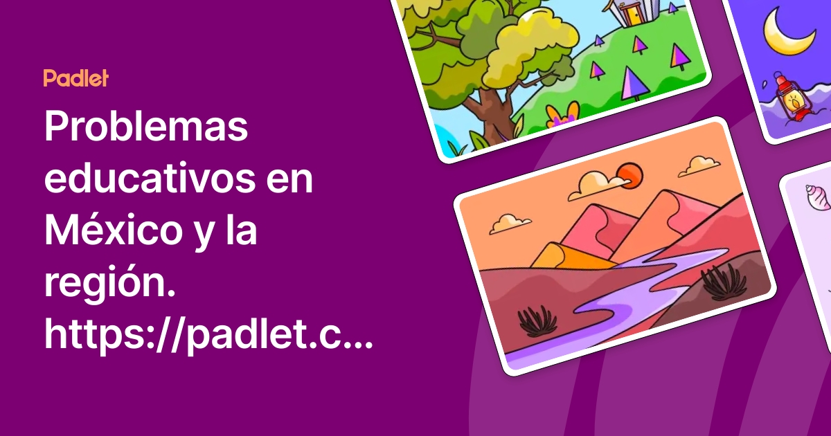 Problemas educativos en México y la región. https://padlet.com