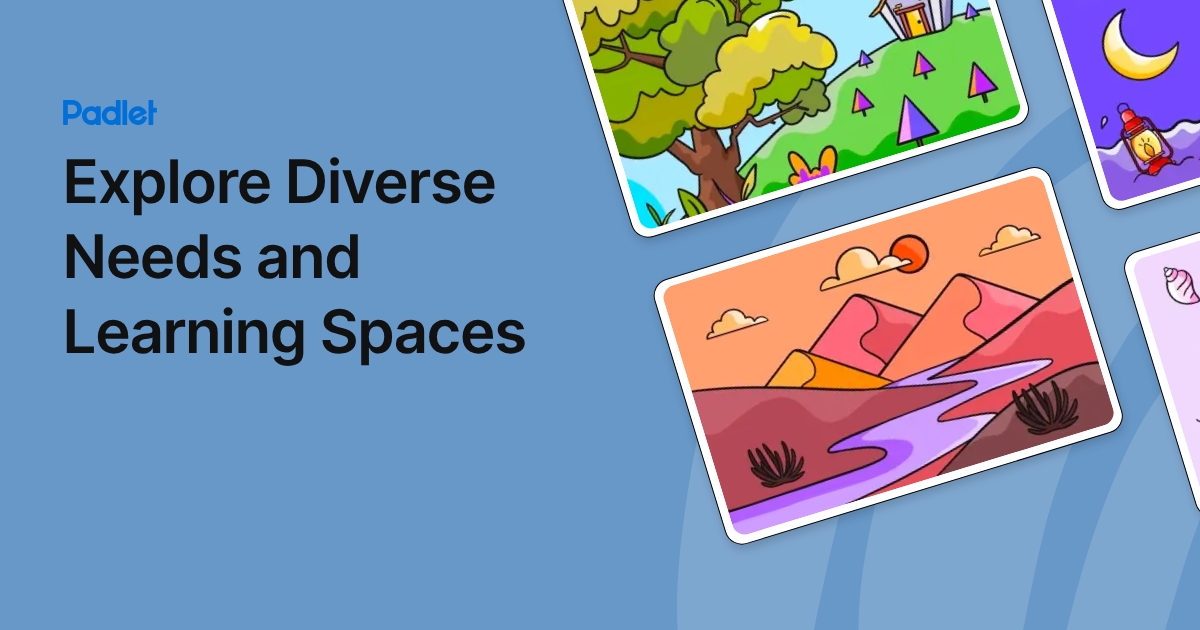 Explore Diverse Needs and Learning Spaces