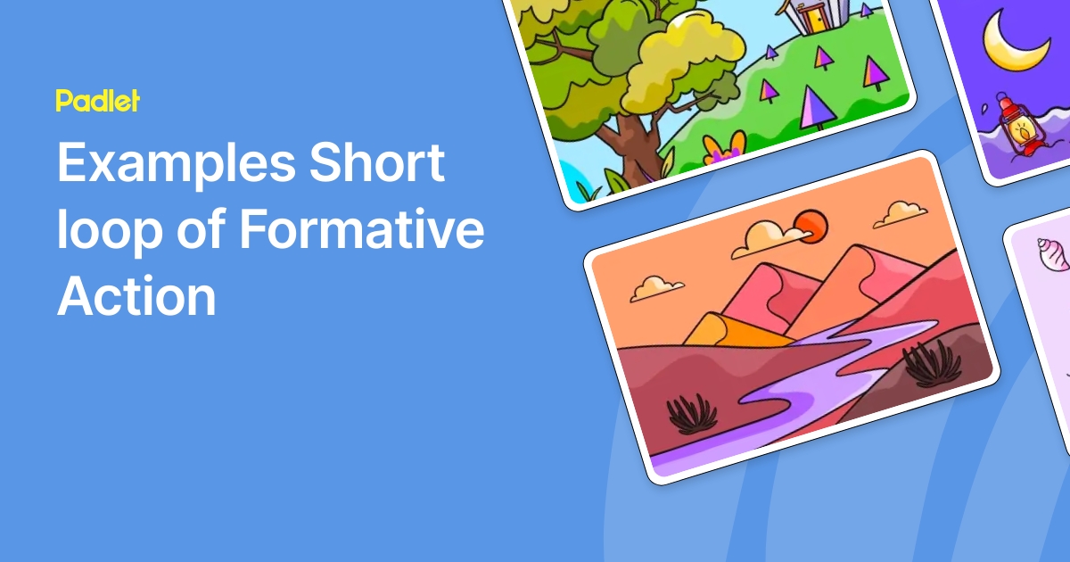 Examples: short loop of formative action, a Padlet board