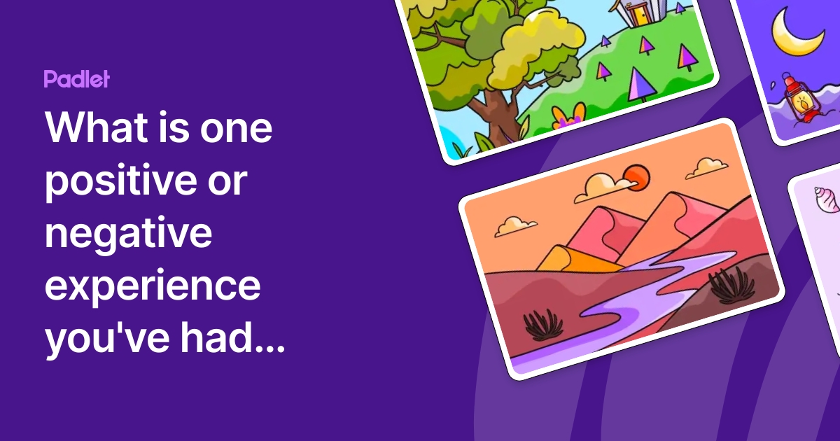 What is one positive or negative experience you've had relating to ...