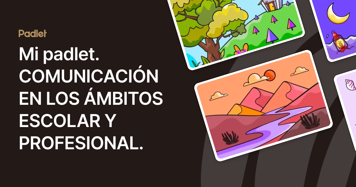 Mi padlet. COMUNICACIÓN EN LOS ÁMBITOS ESCOLAR Y PROFESIONAL.