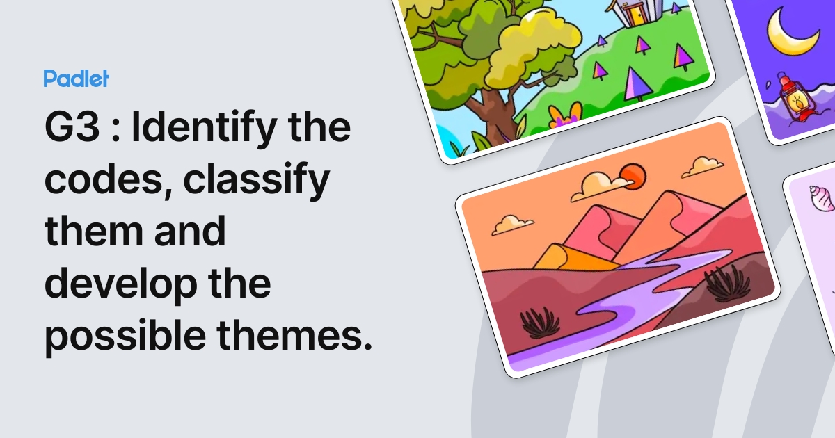 G3 : Identify the codes, classify them and develop the possible themes.