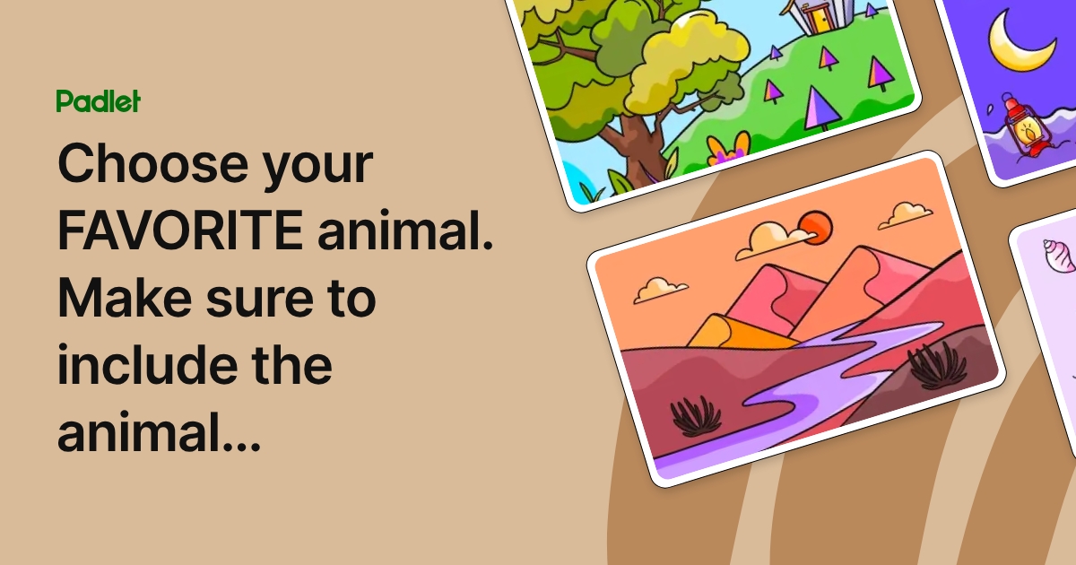 Choose your FAVORITE animal. Make sure to include the animal ...