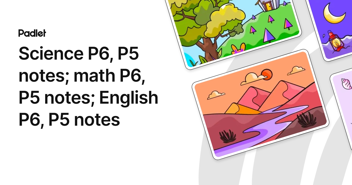 Science P6, P5 notes; math P6, P5 notes; English P6, P5 notes