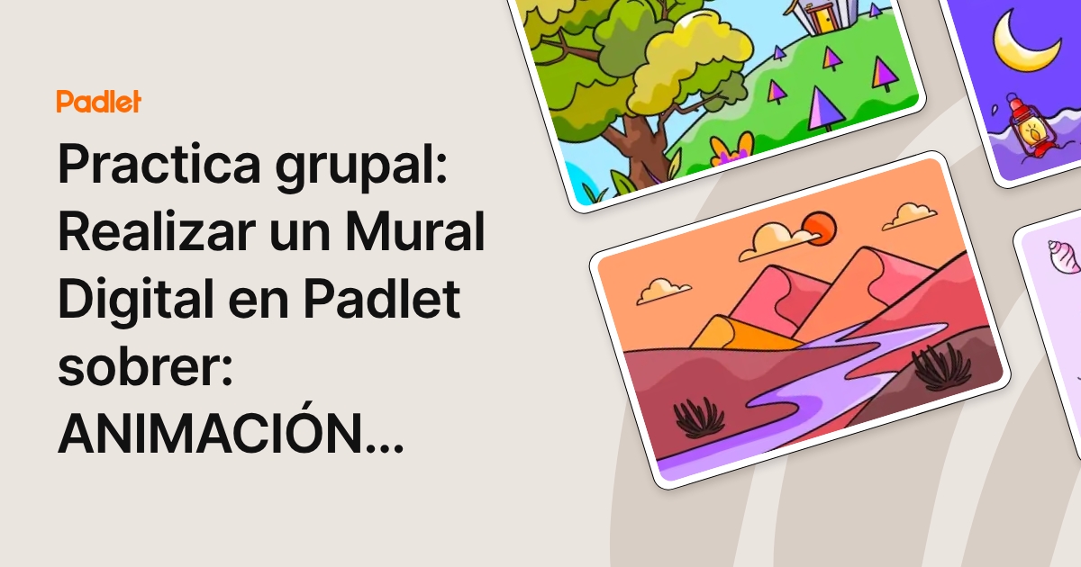 Practica grupal: Realizar un Mural Digital en Padlet sobrer: ANIMACIÓN ...