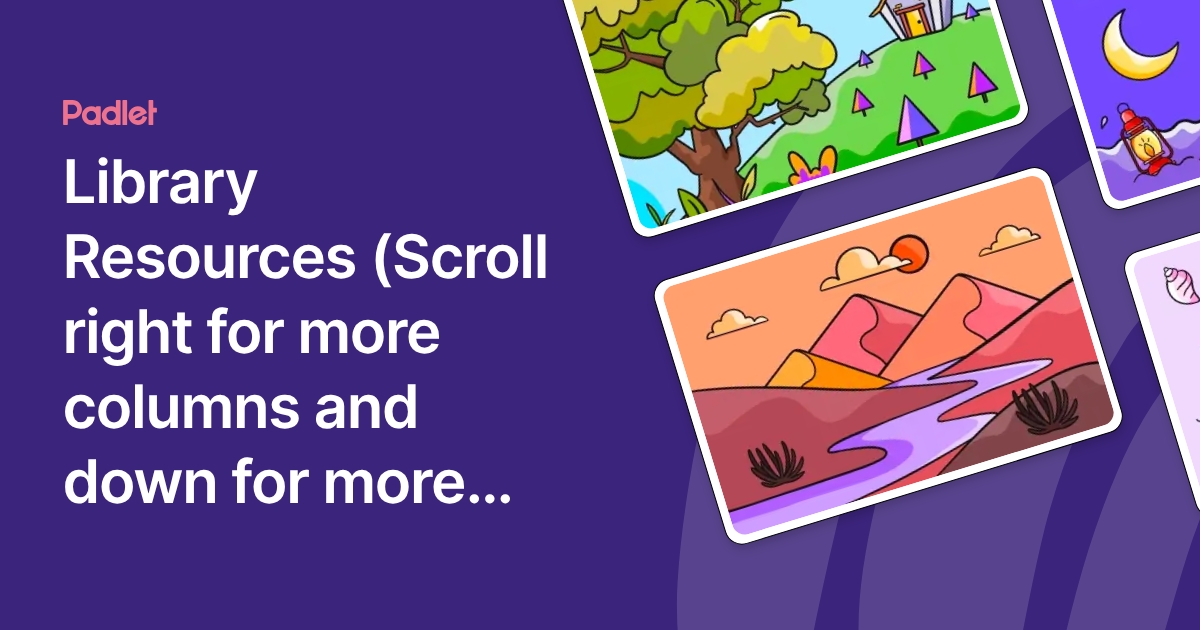 Resource Scroll Library Resources (Scroll right for more columns and down for more links.)