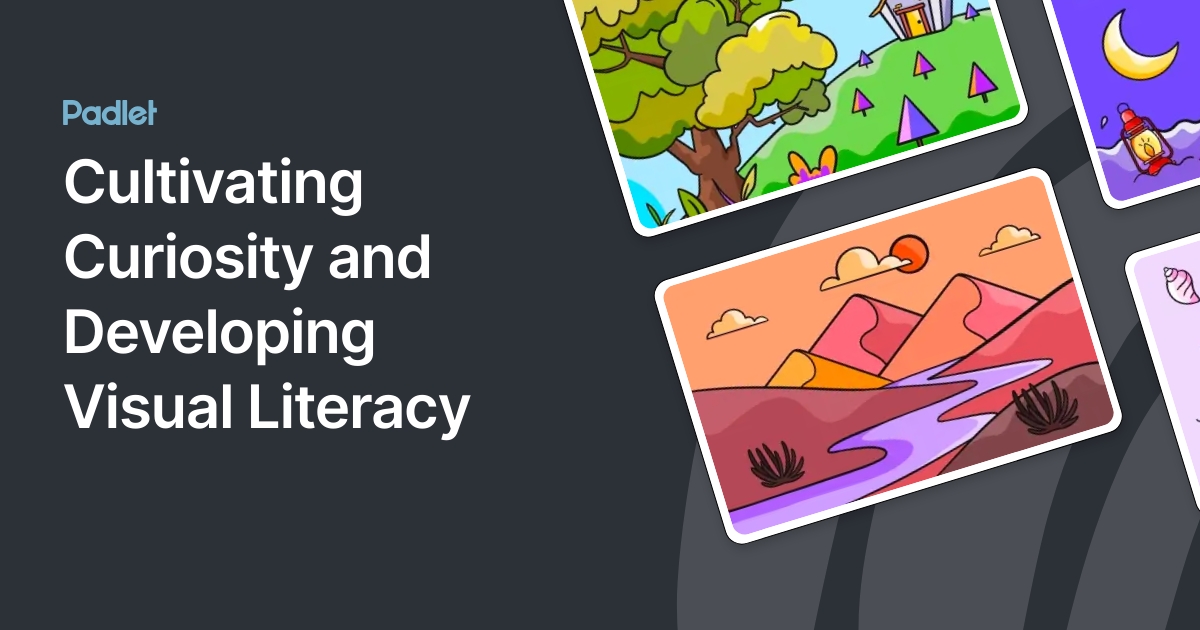 Cultivating Curiosity and Developing Visual Literacy