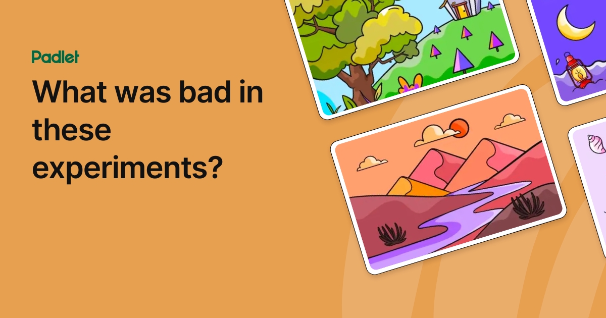 What was bad in these experiments?