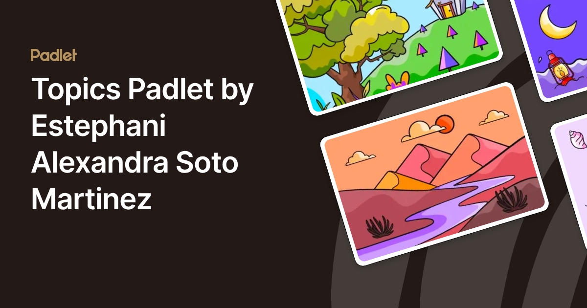 Topics Padlet by Estephani Alexandra Soto Martinez