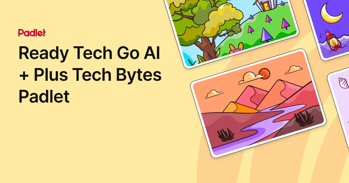 Ready Tech Go AI + Plus Tech Bytes Padlet