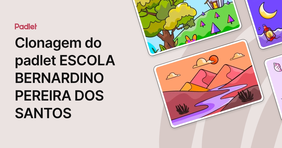 Clonagem do padlet ESCOLA BERNARDINO PEREIRA DOS SANTOS