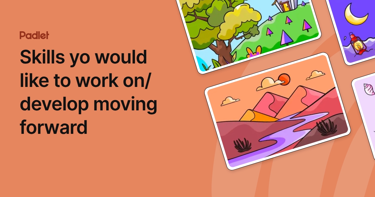 Skills yo would like to work on/ develop moving forward