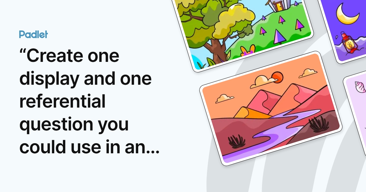 Referential Question “Create one display and one referential question you could use in an ...