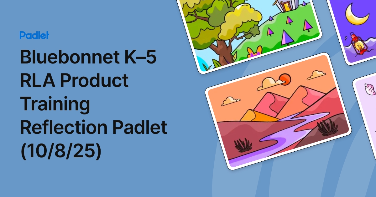 Bluebonnet K–5 RLA Product Training Reflection Padlet (10/8/25)