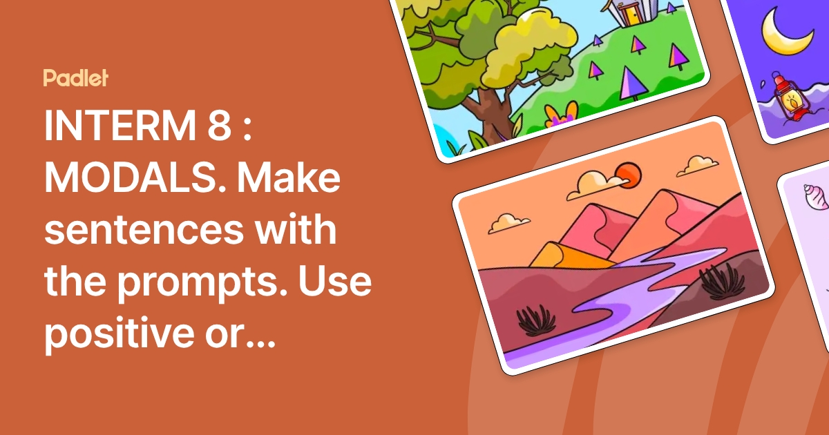 Prompt Modals INTERM 8 : MODALS. Make sentences with the prompts. Use positive or ...