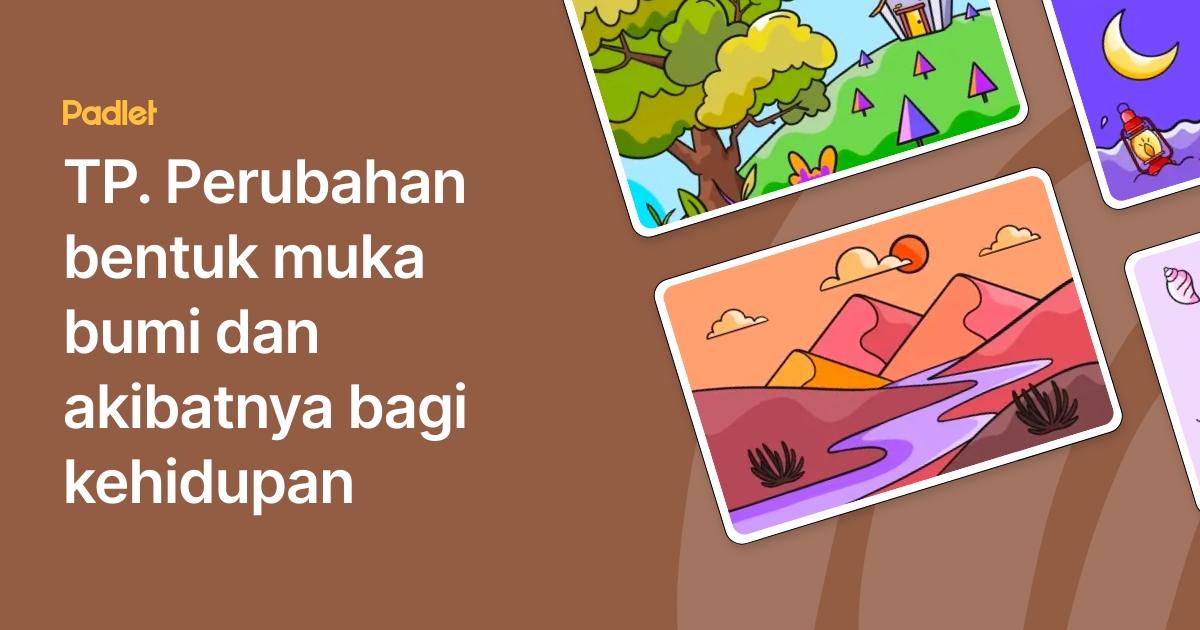TP. Perubahan bentuk muka bumi dan akibatnya bagi kehidupan