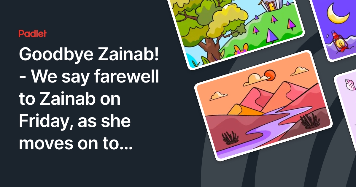 Goodbye Zainab! We say farewell to Zainab on Friday, as she moves on