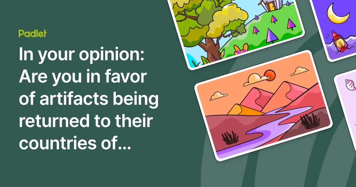 In your opinion: Are you in favor of artifacts being returned to their ...