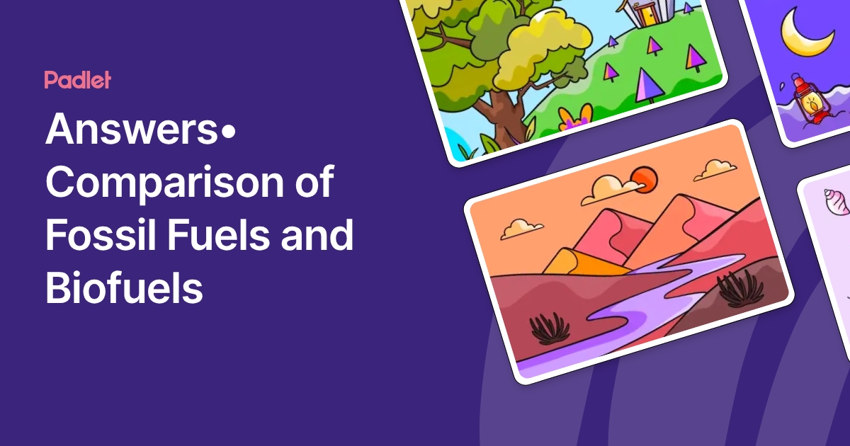 Answers• Comparison of Fossil Fuels and Biofuels