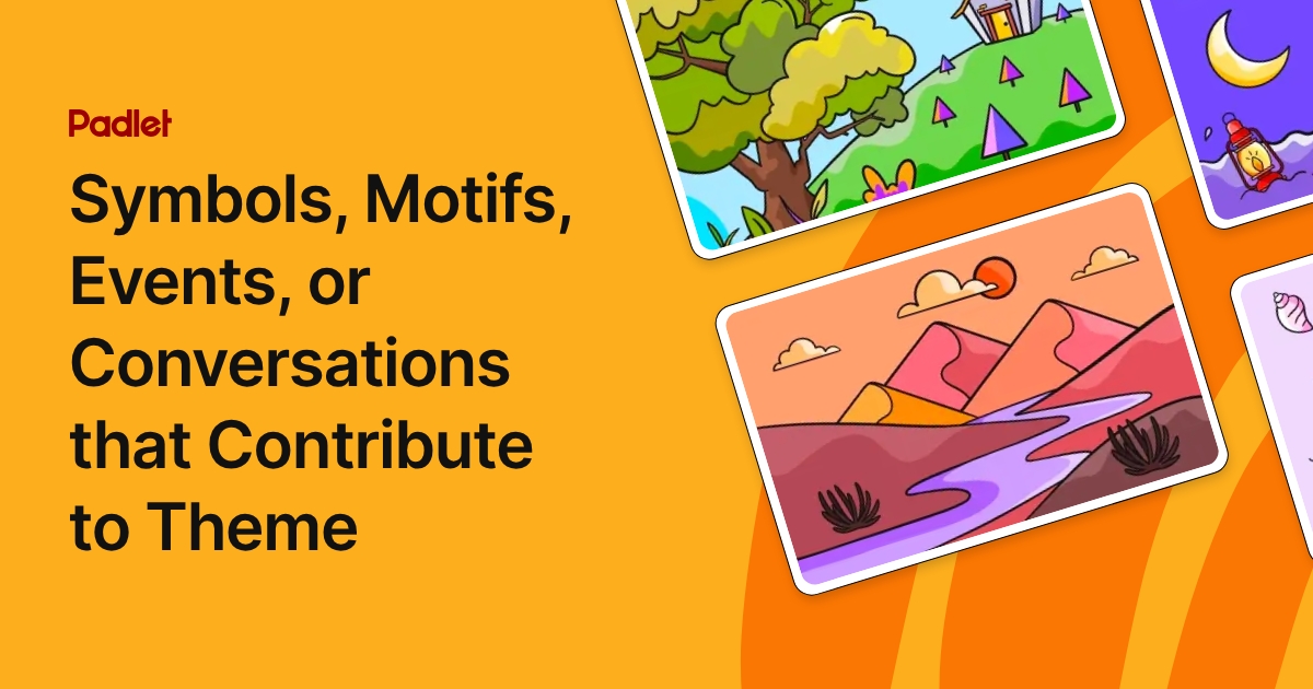 Symbols, Motifs, Events, or Conversations that Contribute to Theme