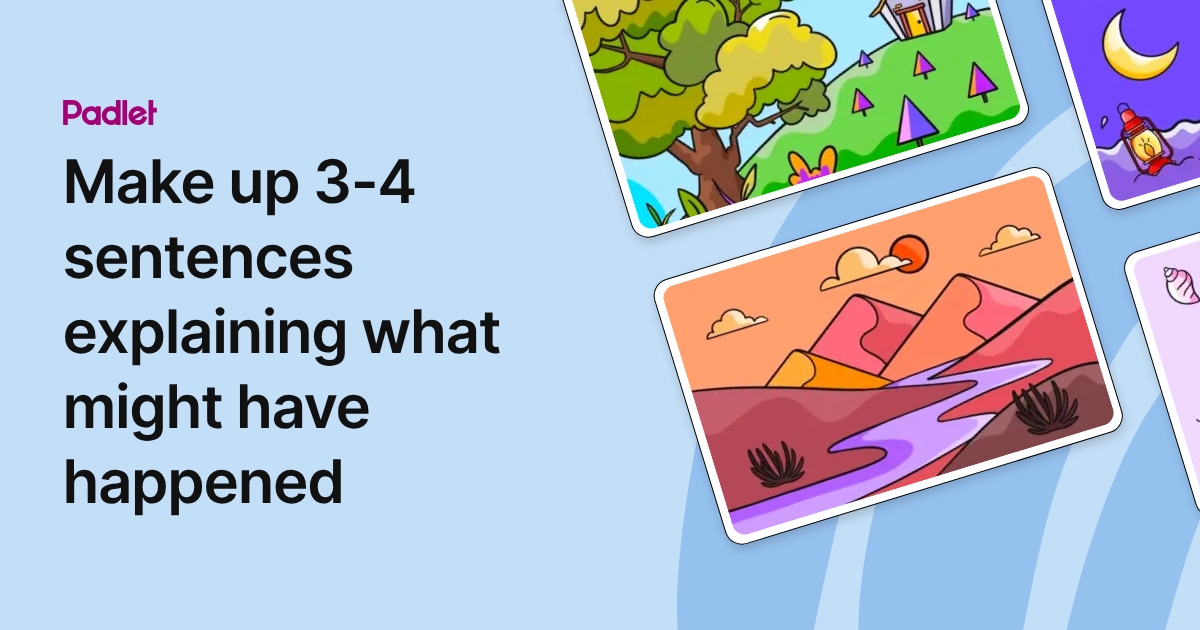 Make up 3-4 sentences explaining what might have happened