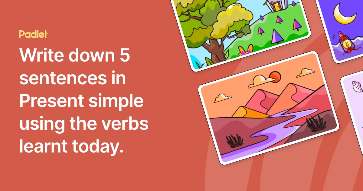 Write down 5 sentences in Present simple using the verbs learnt today.