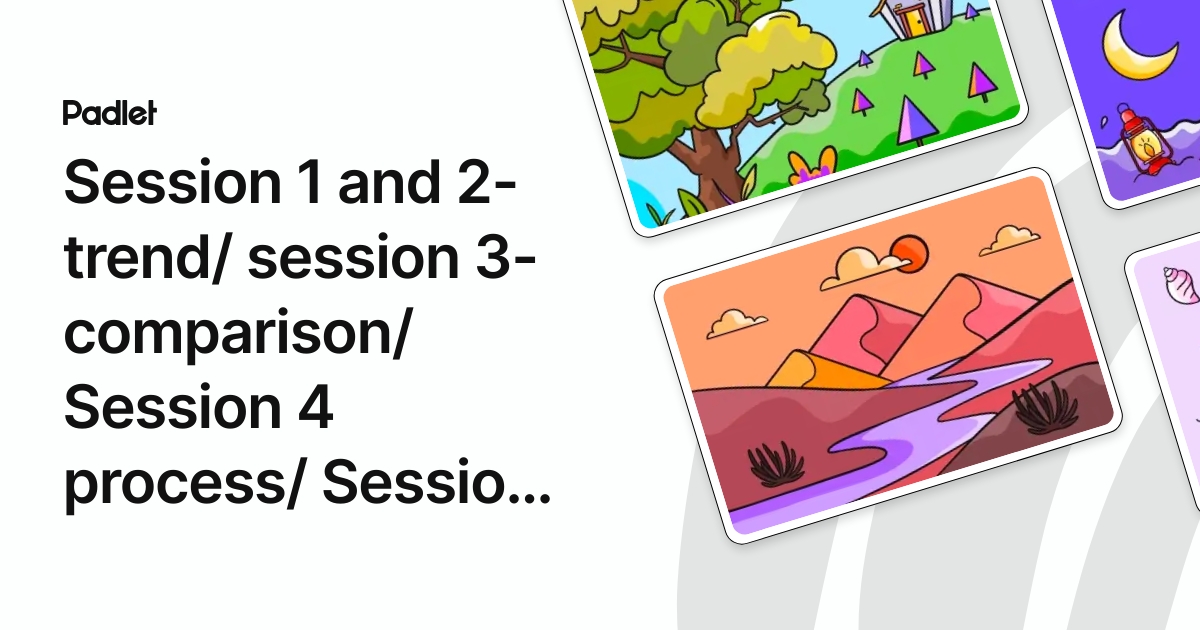 Session 1 and 2- trend/ session 3- comparison/ Session 4 process ...
