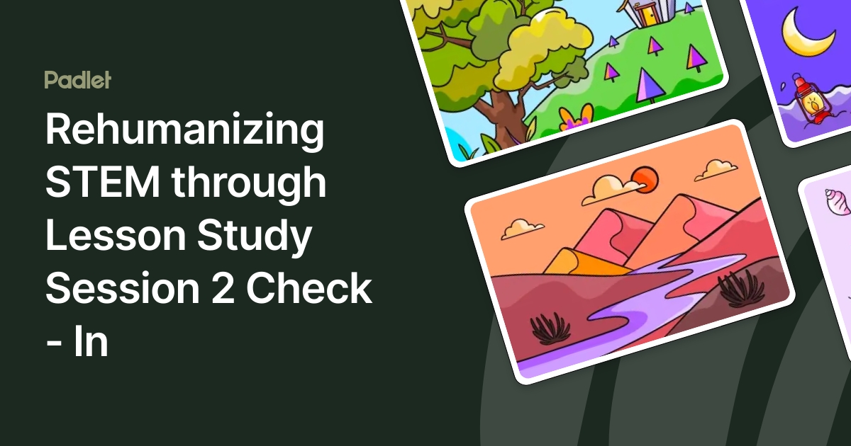 Rehumanizing STEM through Lesson Study Session 2 Check - In