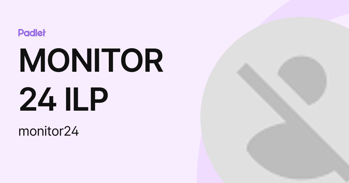 MONITOR 24 ILP (monitor24) profile | Padlet