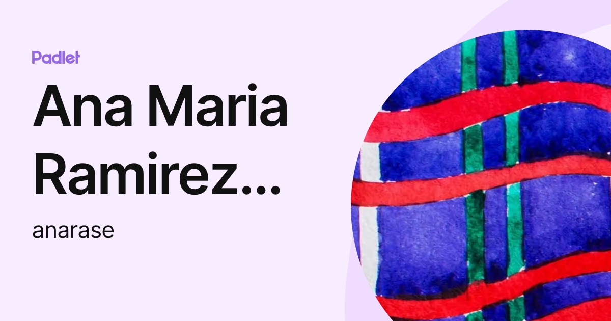 Ana Maria Ramirez Segura (anarase) profile | Padlet