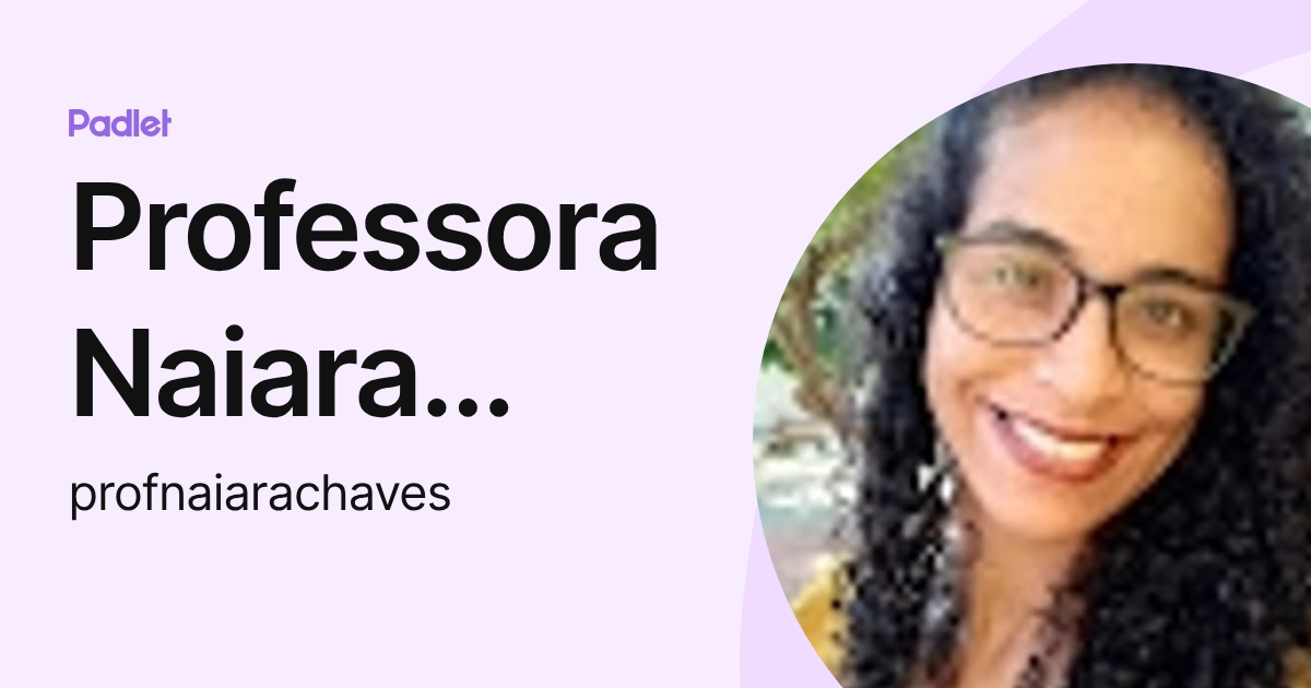 Professora Naiara Chaves de Carvalho (profnaiarachaves) profile | Padlet
