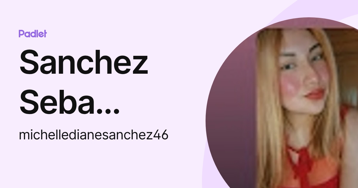 Sanchez Seba Michelle Diane (michelledianesanchez46) profile | Padlet