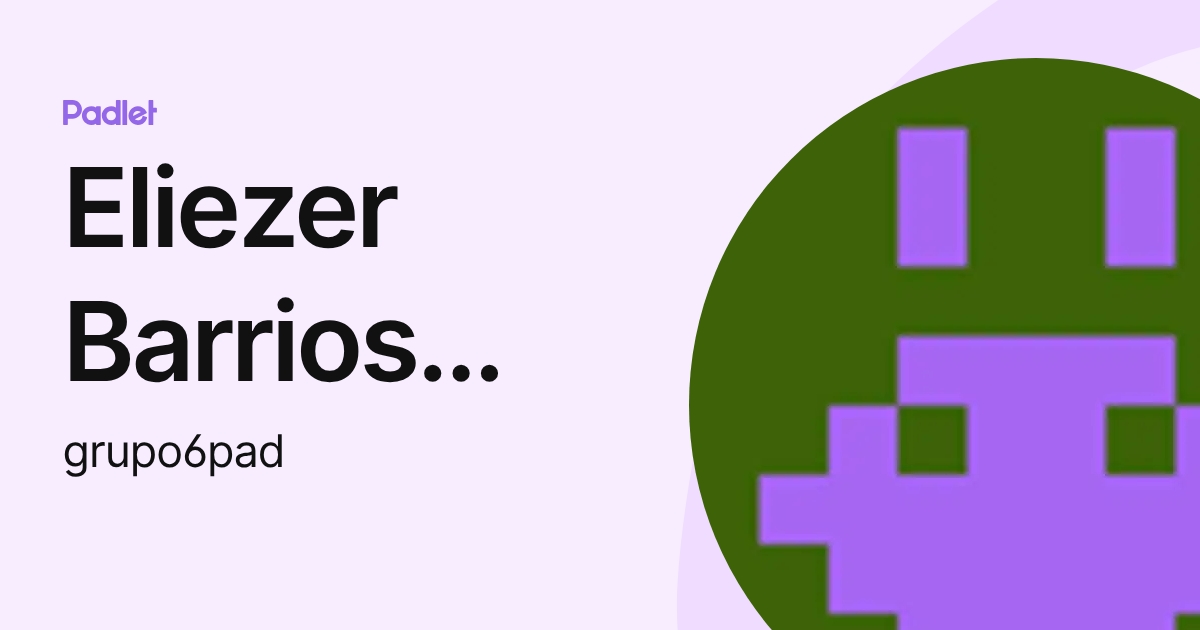 Eliezer Barrios Hdez (grupo6pad) profile | Padlet