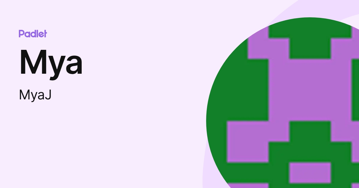 Mya (MyaJ) profile | Padlet