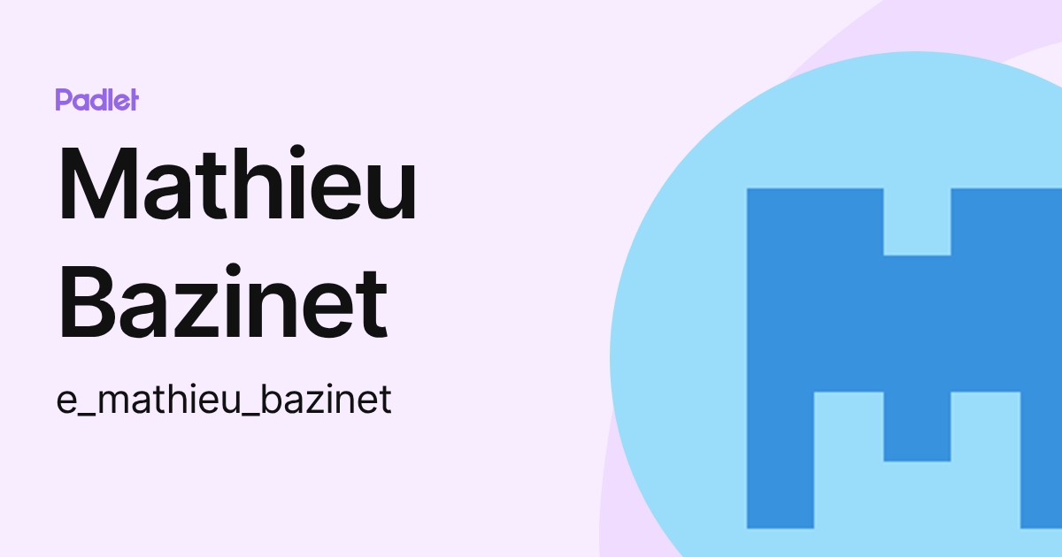 Mathieu Bazinet (e_mathieu_bazinet) profile | Padlet