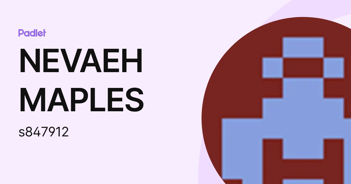 NEVAEH MAPLES (s847912) profile | Padlet
